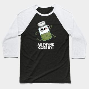 As Thyme Goes By Cute Herb Spice Pun Baseball T-Shirt